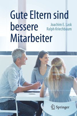 Joachim E. Lask, Ralph Kriechbaum - Gute Eltern sind bessere Mitarbeiter, Inbunden