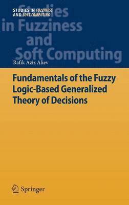 Fundamentals of the Fuzzy Logic-Based Generalized Theory of Decisions 1