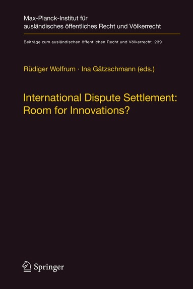 Rüdiger Wolfrum, Ina Gätzschmann - International Dispute Settlement: Room for Innovations?, Inbunden