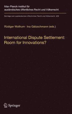 Rüdiger Wolfrum, Ina Gätzschmann - International Dispute Settlement: Room for Innovations?, Inbunden