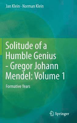 Solitude of a Humble Genius - Gregor Johann Mendel: Volume 1 1