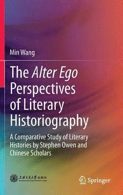 Min Wang - Alter Ego Perspectives of Literary Historiography, Inbunden