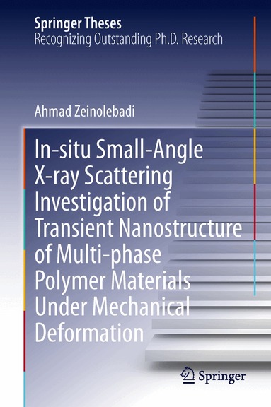 Ahmad Zeinolebadi - In-situ Small-Angle X-ray Scattering Investigation of Transient Nanostructure of Multi-phase Polymer Materials Under Mechanical Deformation, Inbunden