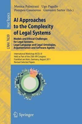 bokomslag AI Approaches to the Complexity of Legal Systems - Models and Ethical Challenges for Legal Systems, Legal Language and Legal Ontologies, Argumentation and Software Agents