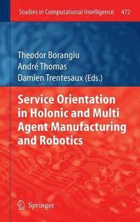 bokomslag Service Orientation in Holonic and Multi Agent Manufacturing and Robotics