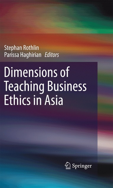Stephan Rothlin, Parissa Haghirian - Dimensions of Teaching Business Ethics in Asia, Inbunden