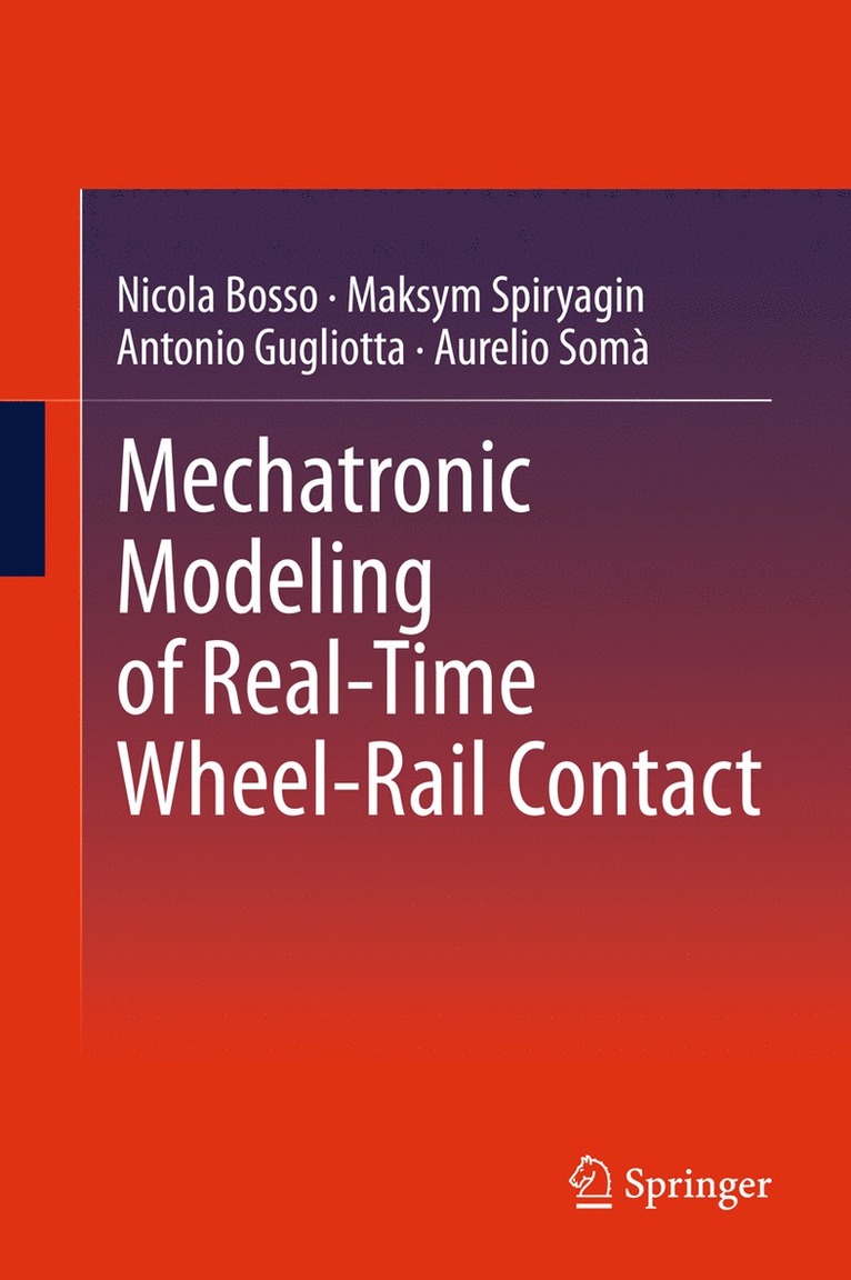 Nicola Bosso, Maksym Spiryagin, Antonio Gugliotta, Aurelio Somà - Mechatronic Modeling of Real-Time Wheel-Rail Contact, Inbunden
