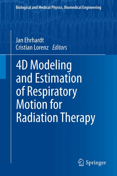 Jan Ehrhardt, Cristian Lorenz - 4D Modeling and Estimation of Respiratory Motion for Radiation Therapy, Inbunden