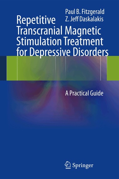 Paul B Fitzgerald, Z. Jeff Daskalakis - Repetitive Transcranial Magnetic Stimulation Treatment for Depressive Disorders, Inbunden