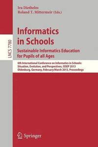 bokomslag Informatics in Schools. Sustainable Informatics Education for Pupils of all Ages