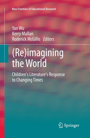 Yan Wu, Kerry Mallan, Roderick McGillis - (Re)imagining the World, Inbunden