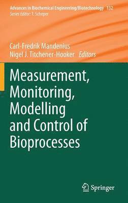 Carl-Fredrik Mandenius, Nigel J Titchener-Hooker, Nigel J. Titchener-Hooker - Measurement, Monitoring, Modelling and Control of Bioprocesses, Inbunden