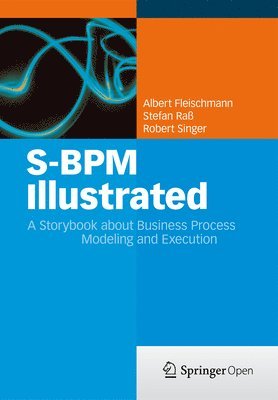 S-BPM Illustrated: A Storybook about Business Process Modeling and Execution 1