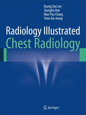 Kyung Soo Lee, Joungho Han, Man Pyo Chung, Yeon Joo Jeong - Radiology Illustrated: Chest Radiology, Inbunden