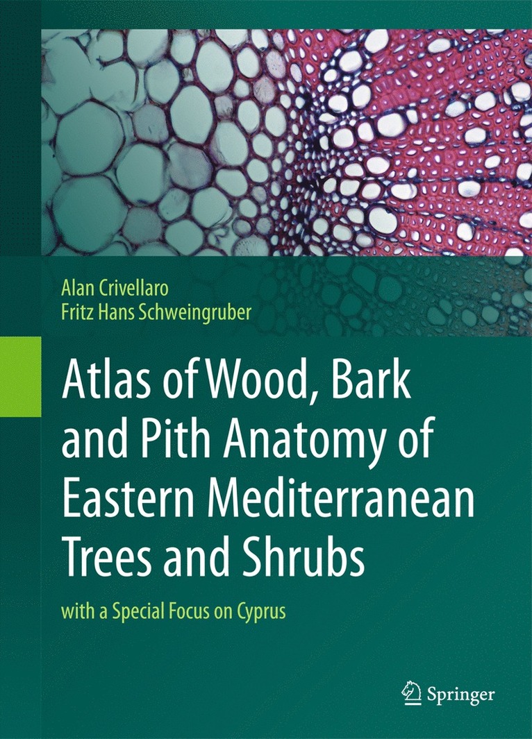 Alan Crivellaro, Fritz Hans Schweingruber - Atlas of Wood, Bark and Pith Anatomy of Eastern Mediterranean Trees and Shrubs, Inbunden