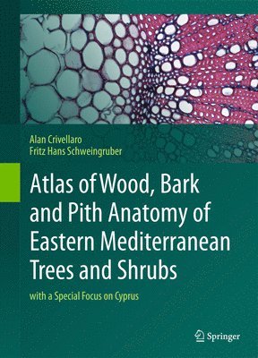 Atlas of Wood, Bark and Pith Anatomy of Eastern Mediterranean Trees and Shrubs 1