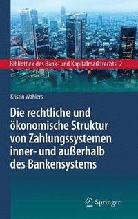 bokomslag Die rechtliche und konomische Struktur von Zahlungssystemen inner- und auerhalb des Bankensystems