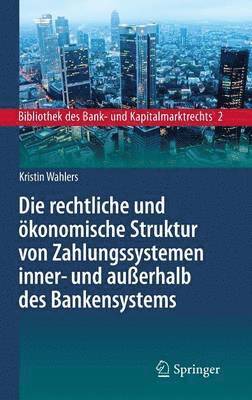 Die rechtliche und konomische Struktur von Zahlungssystemen inner- und auerhalb des Bankensystems 1
