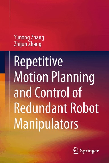 Yunong Zhang, Zhijun Zhang - Repetitive Motion Planning and Control of Redundant Robot Manipulators, Inbunden