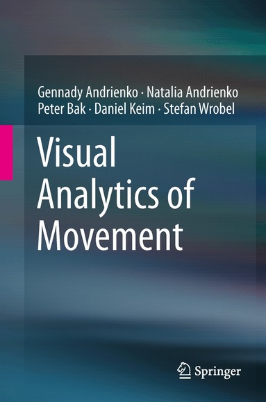 Gennady Andrienko, Natalia Andrienko, Peter Bak, Daniel Keim, Stefan Wrobel - Visual Analytics of Movement, Inbunden