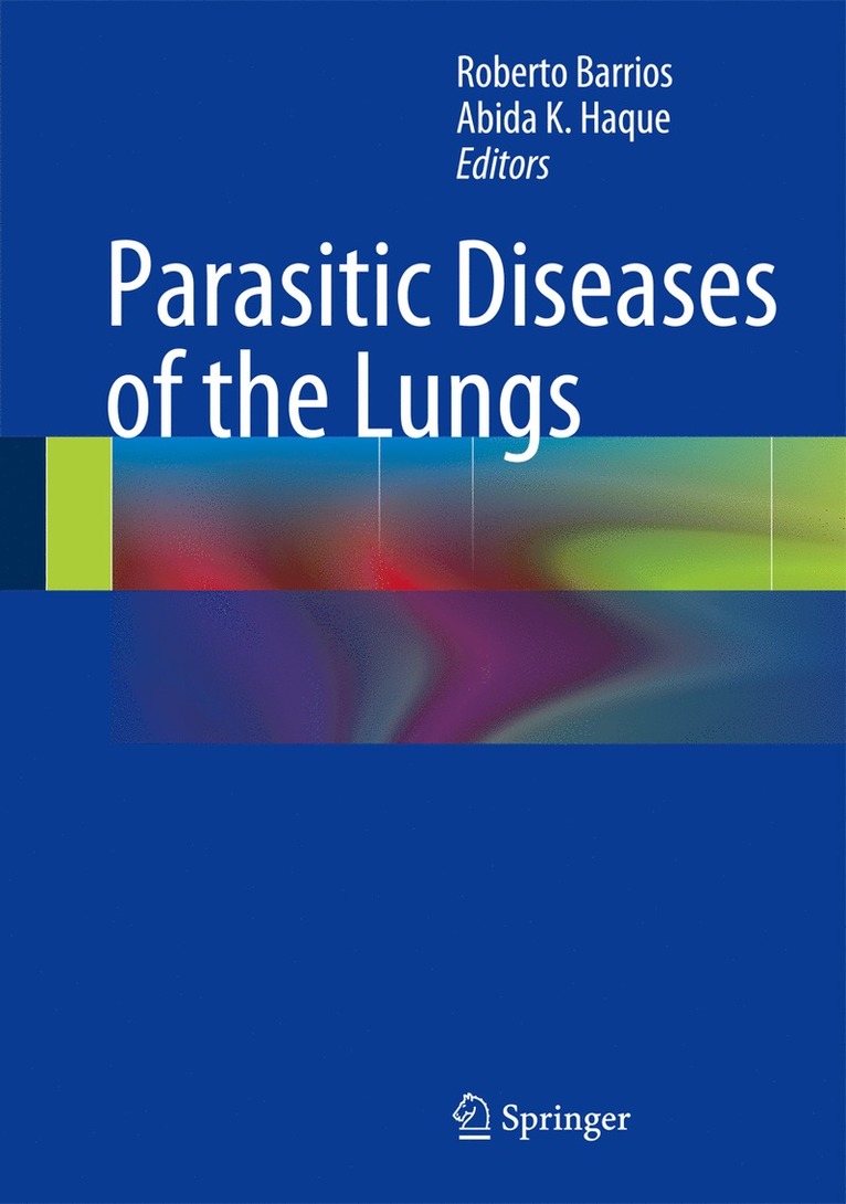 Roberto Barrios, Abida K. Haque - Parasitic Diseases of the Lungs, Inbunden