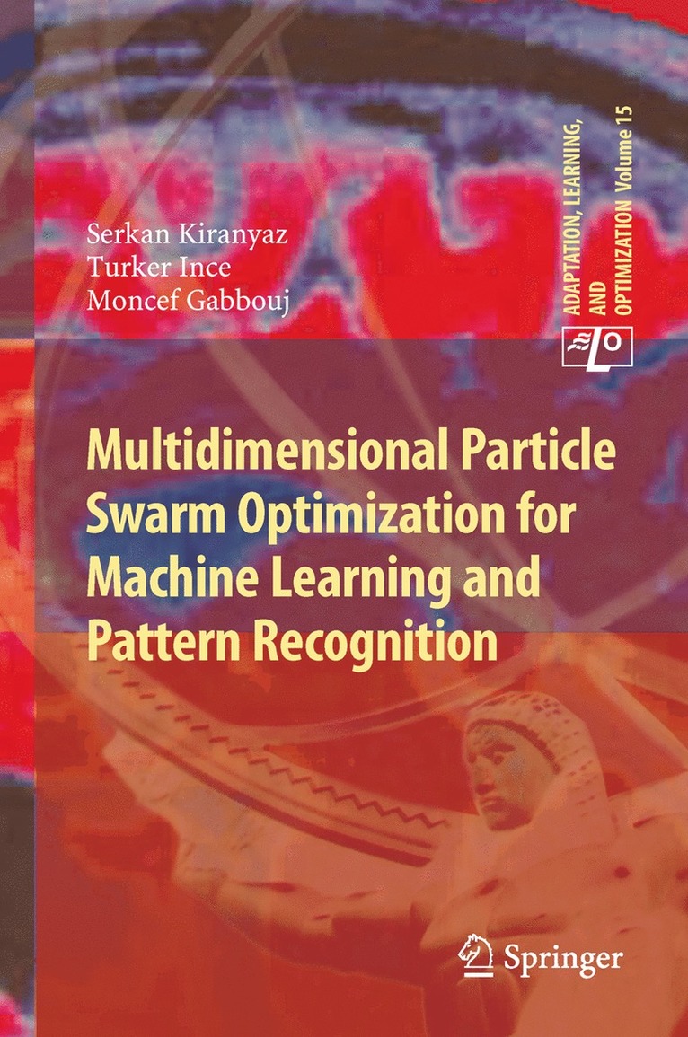 Serkan Kiranyaz, Turker Ince, Moncef Gabbouj - Multidimensional Particle Swarm Optimization for Machine Learning and Pattern Recognition, Inbunden