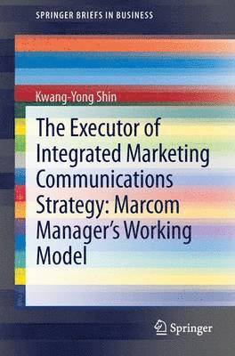 The Executor of Integrated Marketing Communications Strategy: Marcom Managers Working Model 1