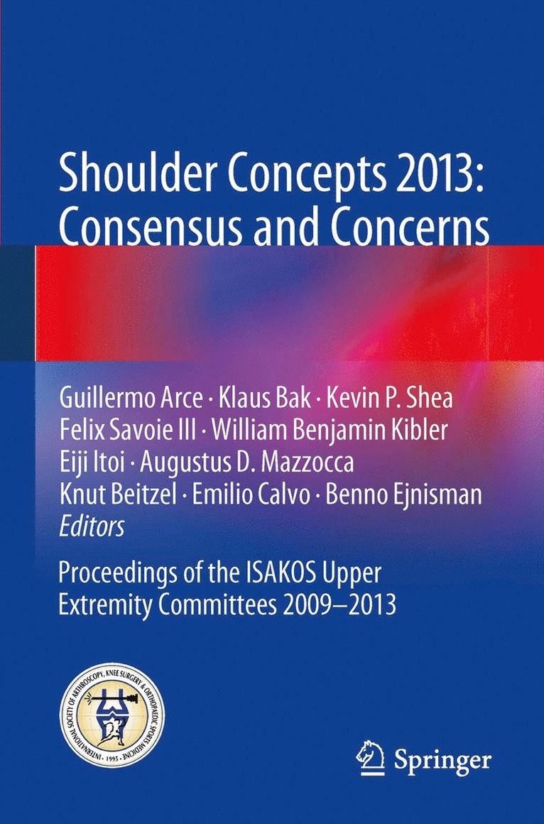 Guillermo Arce, Klaus Bak, Kevin P Shea, Felix Savoie III, William Benjamin Kibler, Eiji Itoi, Augustus D. Mazzocca, Knut Beitzel, Emilio Calvo, Benno Ejnisman - Shoulder Concepts 2013: Consensus and Concerns, Häftad