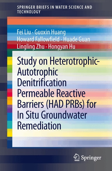 Fei Liu, Guoxin Huang, Howard Fallowfield, Huade Guan, Lingling Zhu, Hongyan Hu - Study on Heterotrophic-Autotrophic Denitrification Permeable Reactive Barriers (HAD PRBs) for In Situ Groundwater Remediation, Häftad