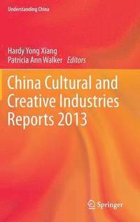 bokomslag China Cultural and Creative Industries Reports 2013