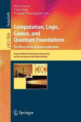 bokomslag Computation, Logic, Games, and Quantum Foundations - The Many Facets of Samson Abramsky