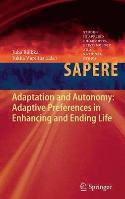 Juha Räikkä, Jukka Varelius - Adaptation and Autonomy: Adaptive Preferences in Enhancing and Ending Life, Inbunden