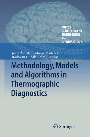 Jozef Živčák, Radovan Hudák, Ladislav Madarász, Imre J. Rudas - Methodology, Models and Algorithms in Thermographic Diagnostics, Inbunden