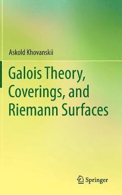 Askold Khovanskii - Galois Theory, Coverings, and Riemann Surfaces, Inbunden