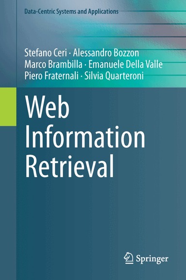 Stefano Ceri, Alessandro Bozzon, Marco Brambilla, Emanuele Della Valle, Piero Fraternali, Silvia Quarteroni - Web Information Retrieval, Inbunden