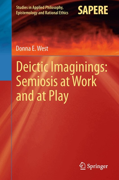 Donna E West - Deictic Imaginings: Semiosis at Work and at Play, Inbunden