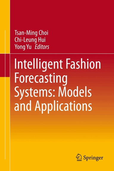Tsan-Ming Choi, Chi-Leung Hui, Yong Yu - Intelligent Fashion Forecasting Systems: Models and Applications, Inbunden