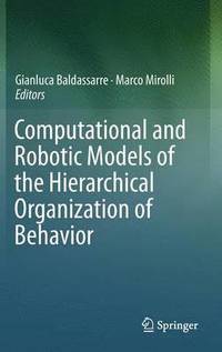 bokomslag Computational and Robotic Models of the Hierarchical Organization of Behavior