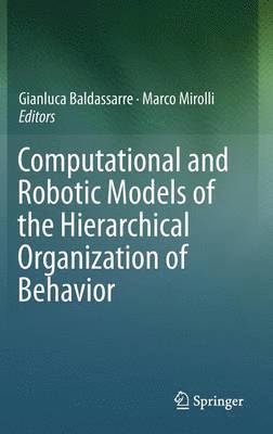 Computational and Robotic Models of the Hierarchical Organization of Behavior 1