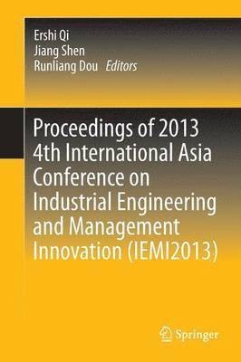 Proceedings of 2013 4th International Asia Conference on Industrial Engineering and Management Innovation (IEMI2013) 1