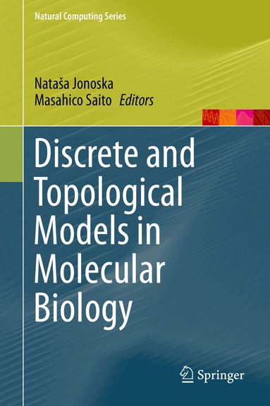 Nataša Jonoska, Masahico Saito - Discrete and Topological Models in Molecular Biology, Inbunden