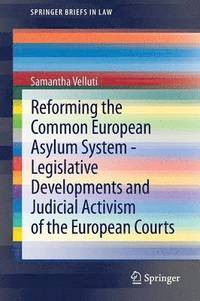 bokomslag Reforming the Common European Asylum System  Legislative developments and judicial activism of the European Courts