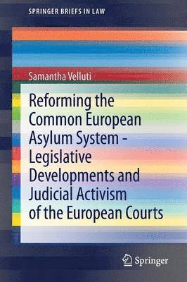 bokomslag Reforming the Common European Asylum System - Legislative developments and judicial activism of the European Courts
