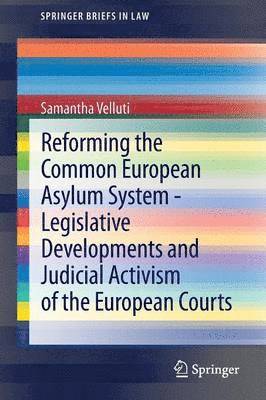 bokomslag Reforming the Common European Asylum System  Legislative developments and judicial activism of the European Courts