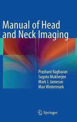 Prashant Raghavan, Sugoto Mukherjee, Mark J. Jameson, Max Wintermark - Manual of Head and Neck Imaging, Inbunden