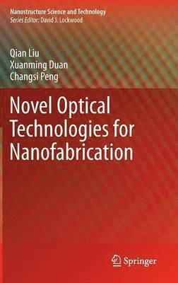 Qian Liu, Xuanming Duan, Changsi Peng - Novel Optical Technologies for Nanofabrication, Inbunden