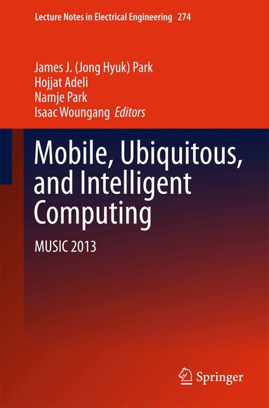 James J. (Jong Hyuk) Park, Hojjat Adeli, Namje Park, Isaac Woungang - Mobile, Ubiquitous, and Intelligent Computing, Inbunden
