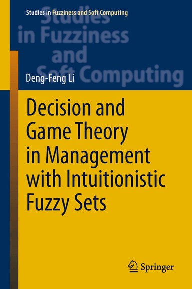 Deng-Feng Li - Decision and Game Theory in Management With Intuitionistic Fuzzy Sets, Inbunden