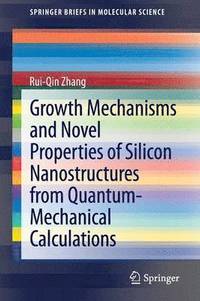 bokomslag Growth Mechanisms and Novel Properties of Silicon Nanostructures from Quantum-Mechanical Calculations