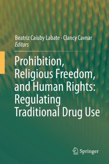 bokomslag Prohibition, Religious Freedom, and Human Rights: Regulating Traditional Drug Use